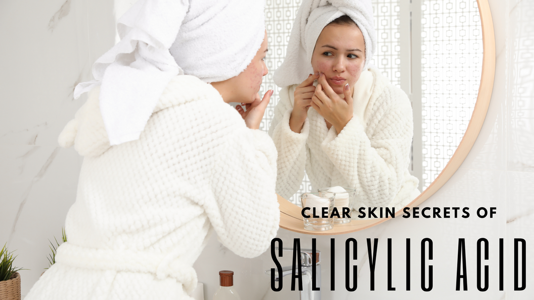 Clear Skin Secret: Why Salicylic Acid is a Must-Have Ingredient for Blemish-Prone Skin