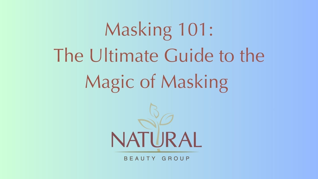 Masking 101: The Ultimate Guide to Masking with Natural Beauty Group