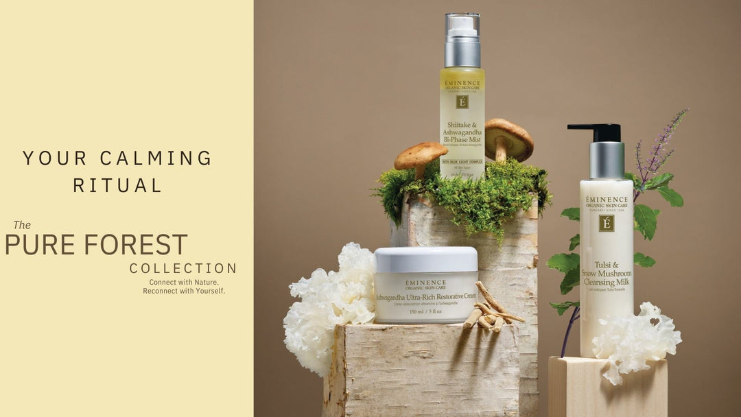 A Calming Ritual: The Pure Forest Way with Eminence Organics