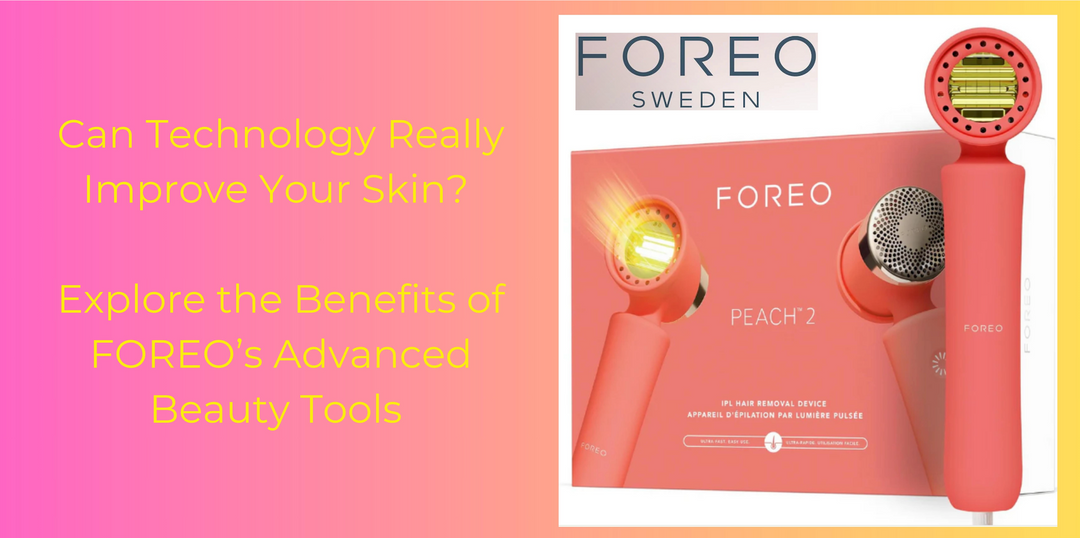 Can Technology Really Improve Your Skin? Explore the Benefits of FOREO’s Advanced Beauty Tools